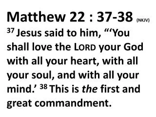 Matthew 22 : 37-38 (NKJV)
