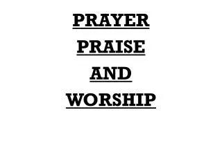PRAYER PRAISE AND WORSHIP