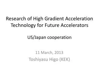 Research of High Gradient Acceleration Technology for Future Accelerators US/Japan cooperation