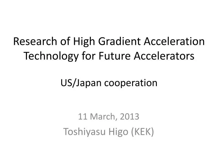 research of high gradient acceleration technology for future accelerators us japan cooperation