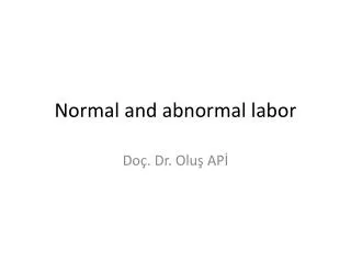 Normal and abnormal labor