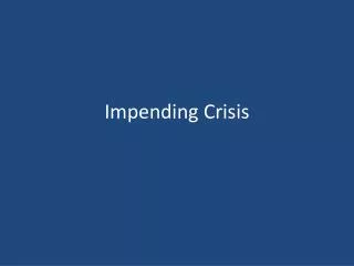 Impending Crisis
