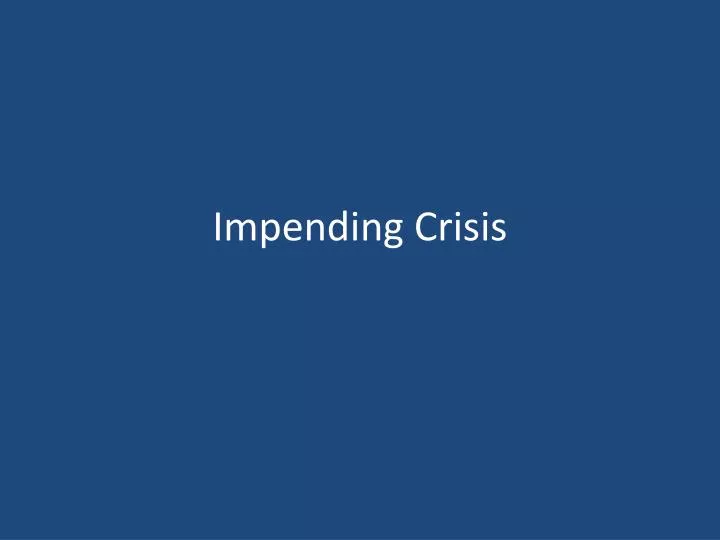 impending crisis