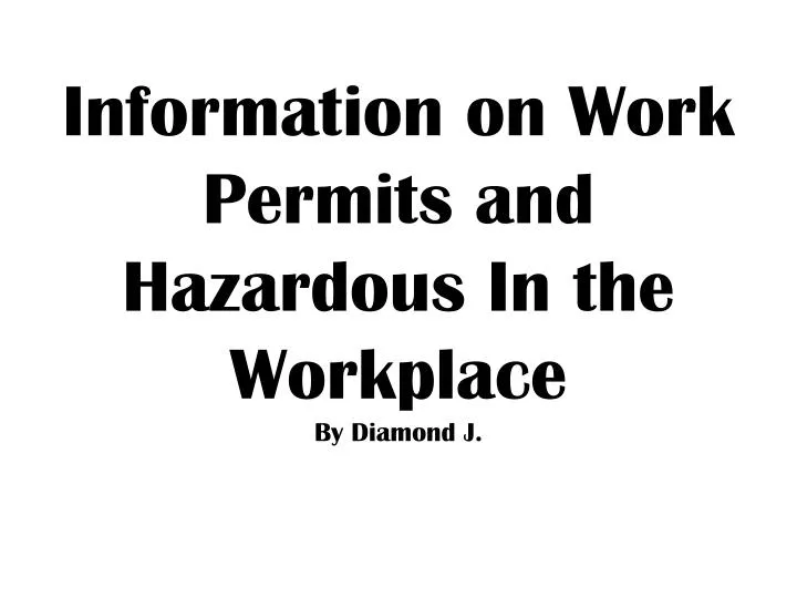 information on work permits and hazardous in the workplace by diamond j