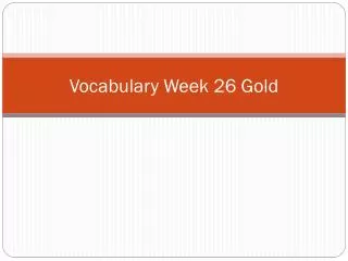 Vocabulary Week 26 Gold