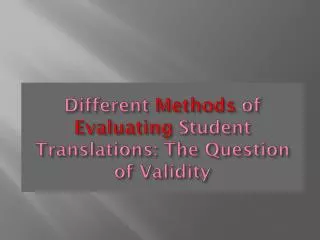 Different Methods of Evaluating Student Translations: The Question of Validity
