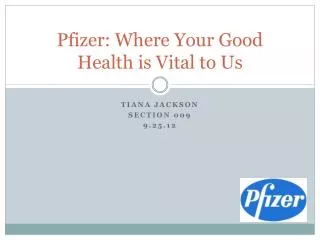 Pfizer: Where Your Good H ealth is Vital to Us