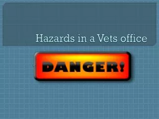 Hazards in a Vets office