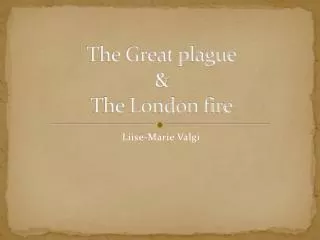 The Great plague &amp; The London fire