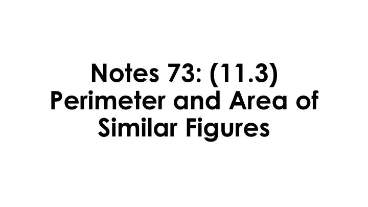 notes 73 11 3 perimeter and area of similar figures