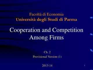 Facoltà di Economia U niversità degli Studi di Parma Cooperation and Competition Among Firms