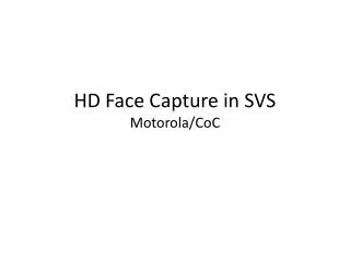 HD Face Capture in SVS Motorola/ CoC