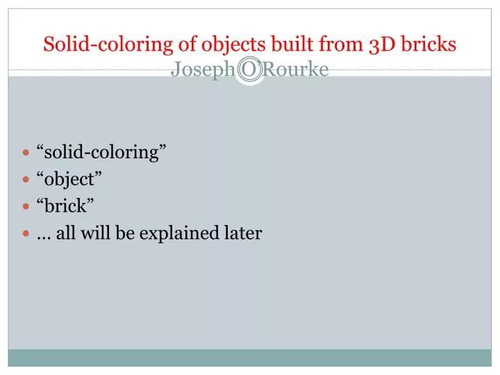 solid coloring of objects built from 3d bricks joseph o rourke