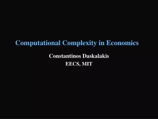 Computational Complexity in Economics