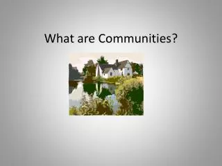 What are Communities?