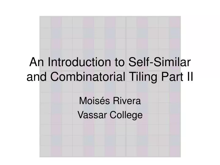 an introduction to self similar and combinatorial tiling part ii