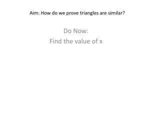 Aim: How do we prove triangles are similar?