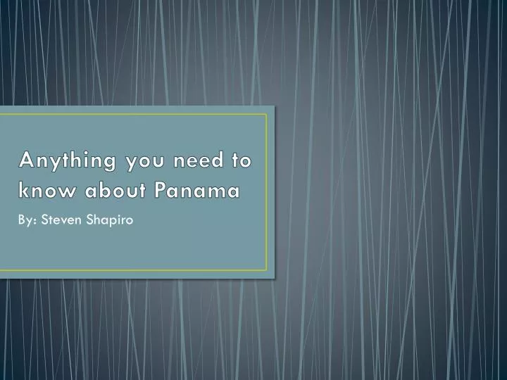 anything you need to know about panama