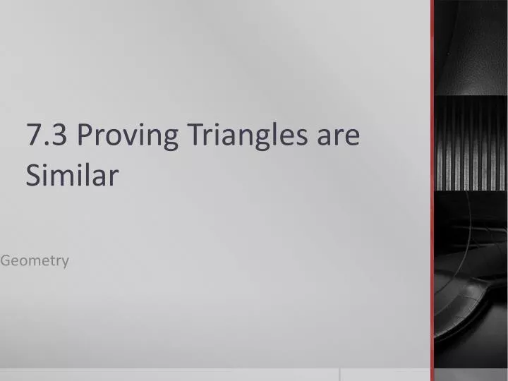 7 3 proving triangles are similar