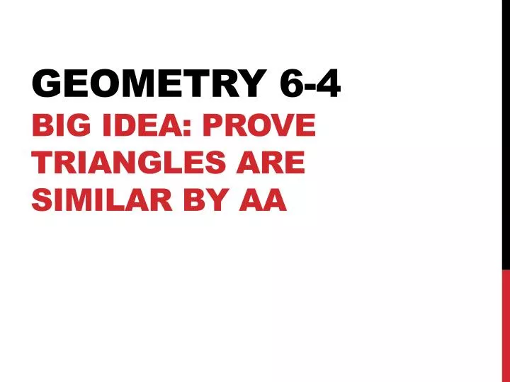geometry 6 4 big idea prove triangles are similar by aa