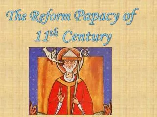 The Reform Papacy of 11 th Century