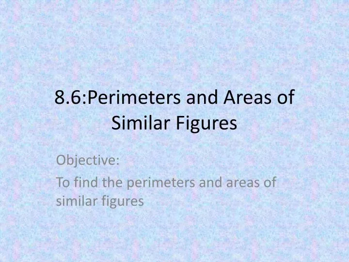 8 6 perimeters and areas of similar figures