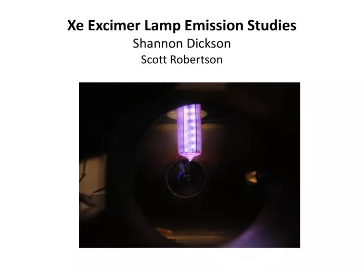 xe excimer lamp emission studies shannon dickson scott robertson