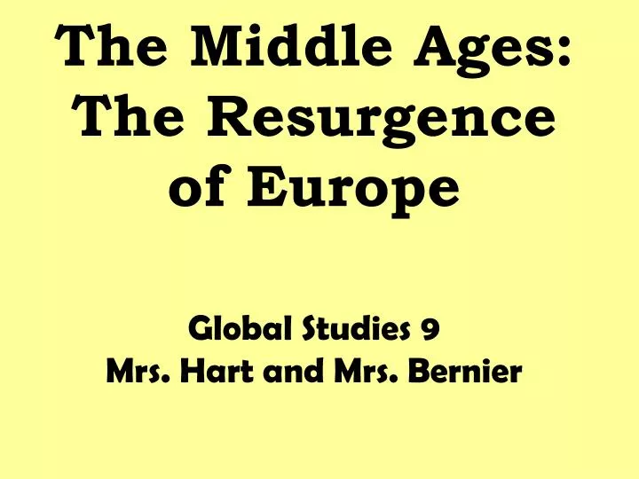 the middle ages the resurgence of europe global studies 9 mrs hart and mrs bernier