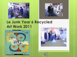 Le Junk Year 6 Recycled Art Work 2011