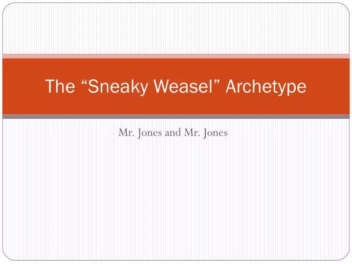 the sneaky weasel archetype