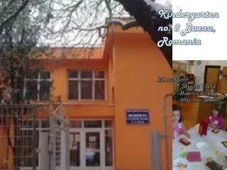 Kindergarten no. 8 Buzau, Romania Educatoare : Sturzu Tania, Banica Ileana, Mocanu Silvia
