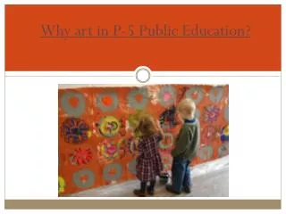 Why art in P-5 Public Education?
