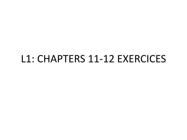 l1 chapters 11 12 exercices