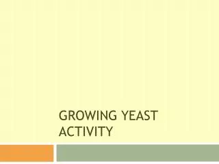 Growing Yeast Activity