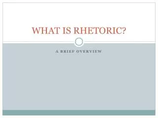 WHAT IS RHETORIC?