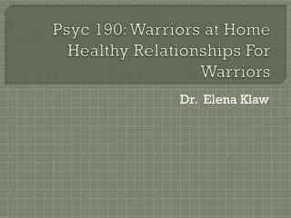 Psyc 190: Warriors at Home Healthy Relationships For Warriors