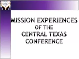 MISSION EXPERIENCES OF THE CENTRAL TEXAS CONFERENCE
