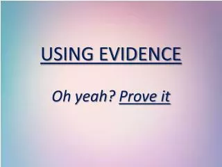 USING EVIDENCE Oh yeah? Prove it