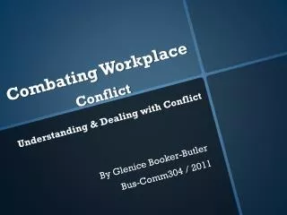 Combating Workplace Conflict Understanding &amp; Dealing with Conflict
