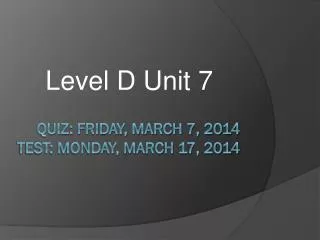 Quiz: Friday, March 7, 2014 Test: Monday, March 17, 2014