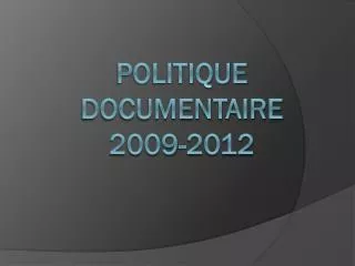politique documentaire 2009 2012