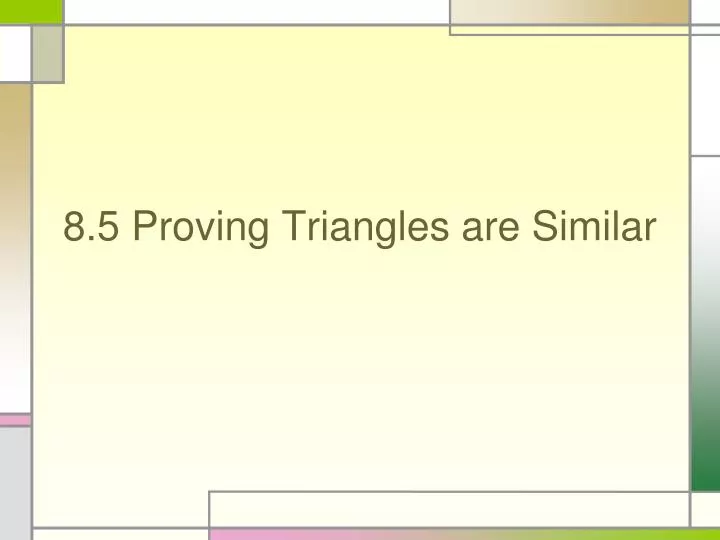 8 5 proving triangles are similar