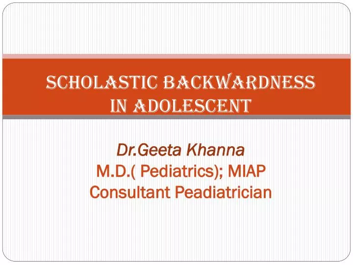 scholastic backwardness in adolescent dr geeta khanna m d pediatrics miap consultant peadiatrician