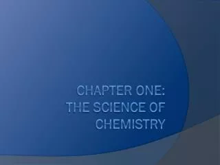 Chapter One: The Science of Chemistry
