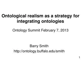 Ontological realism as a strategy for integrating ontologies Ontology Summit February 7, 2013