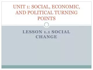 UNIT 1: SOCIAL, ECONOMIC, AND POLITICAL TURNING POINTS