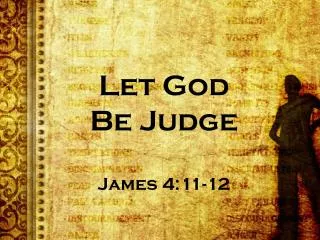 Let God Be Judge James 4:11-12