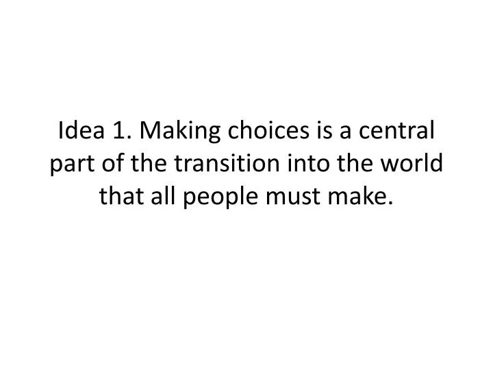 idea 1 making choices is a central part of the transition into the world that all people must make