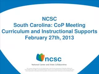 NCSC South Carolina : CoP Meeting Curriculum and Instructional Supports February 27 th, 2013