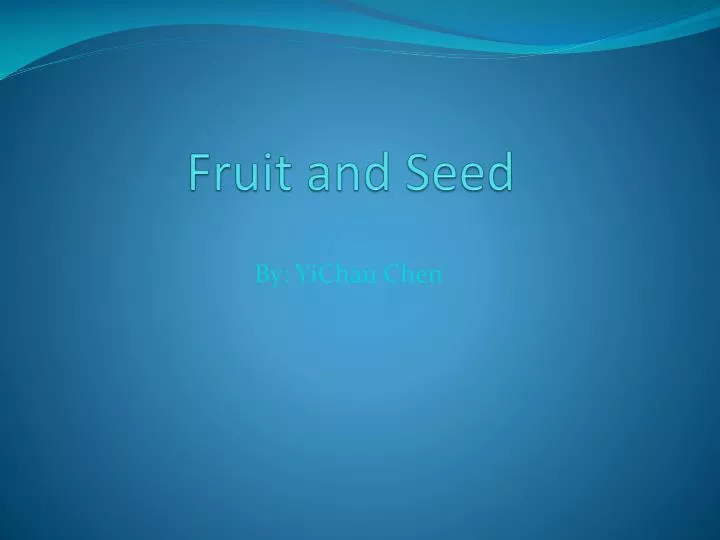 fruit and s eed
